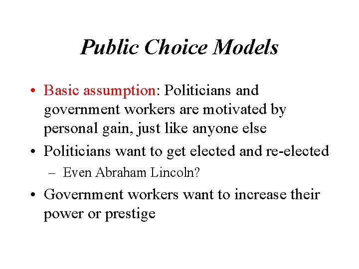 Public Choice Models • Basic assumption: Politicians and government workers are motivated by personal