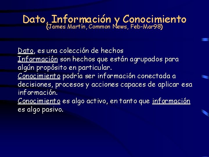 Dato, Información y Conocimiento (James Martín, Common News, Feb-Mar 98) Dato, es una colección
