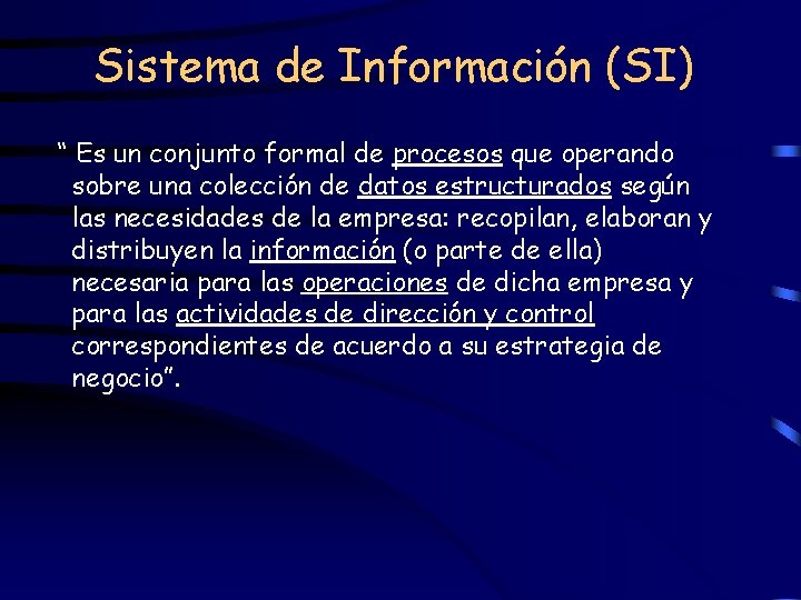 Sistema de Información (SI) “ Es un conjunto formal de procesos que operando sobre