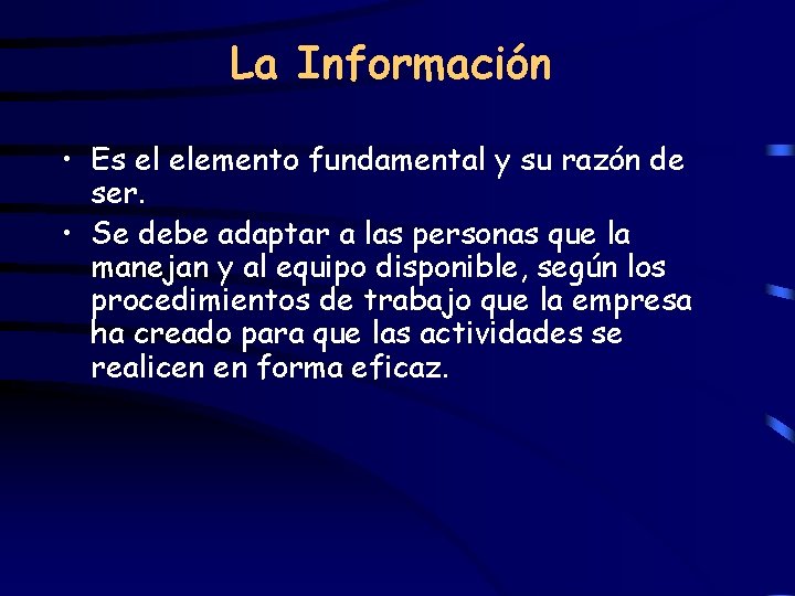 La Información • Es el elemento fundamental y su razón de ser. • Se