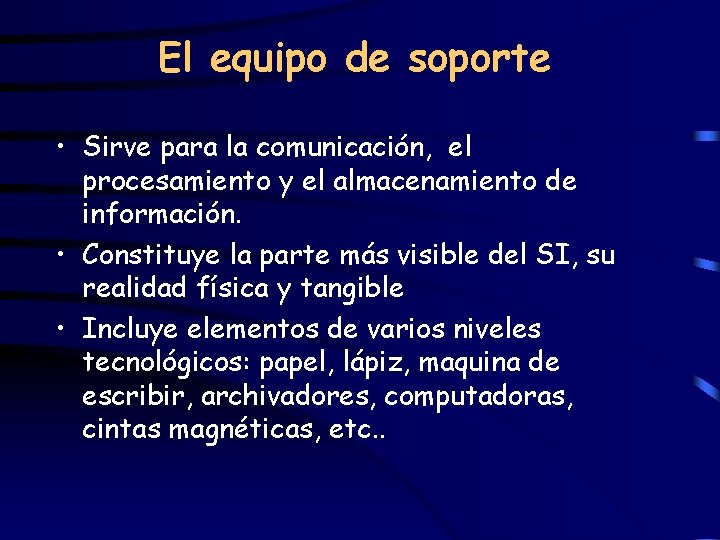 El equipo de soporte • Sirve para la comunicación, el procesamiento y el almacenamiento
