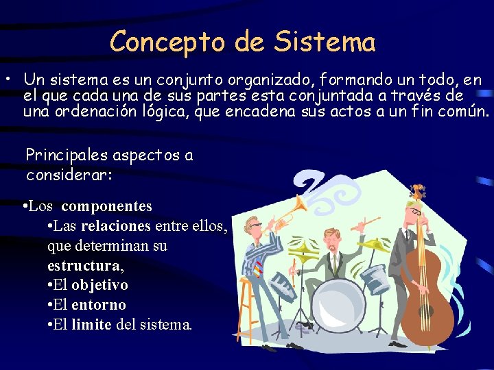 Concepto de Sistema • Un sistema es un conjunto organizado, formando un todo, en
