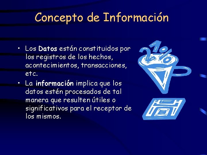 Concepto de Información • Los Datos están constituidos por los registros de los hechos,