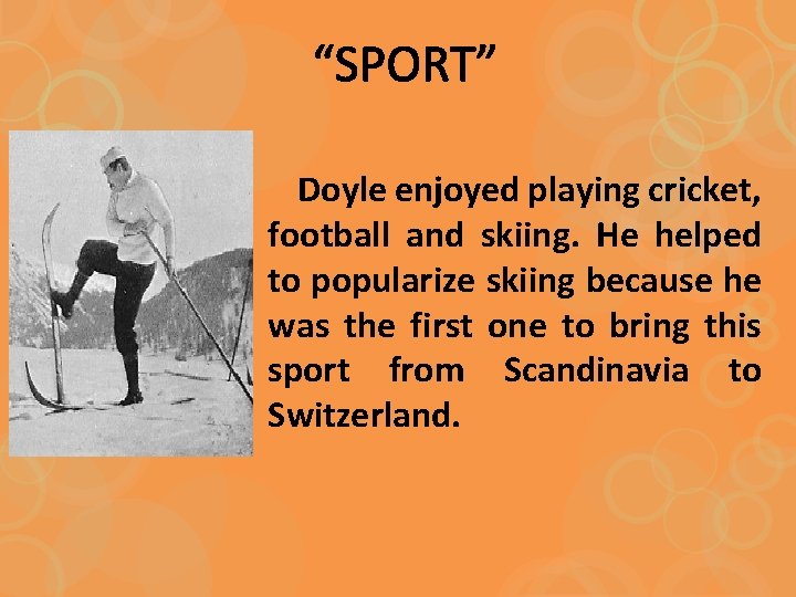 “SPORT” Doyle enjoyed playing cricket, football and skiing. He helped to popularize skiing because