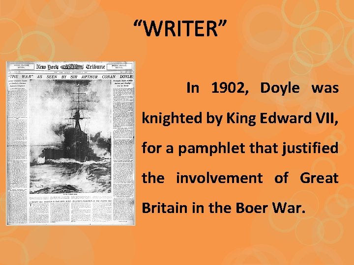 “WRITER” In 1902, Doyle was knighted by King Edward VII, for a pamphlet that