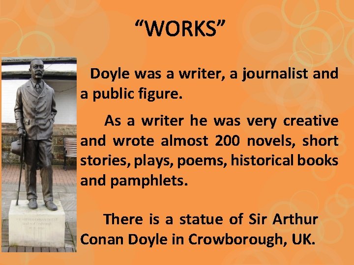 “WORKS” Doyle was a writer, a journalist and a public figure. As a writer