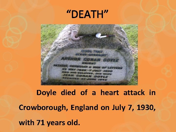 “DEATH” Doyle died of a heart attack in Crowborough, England on July 7, 1930,