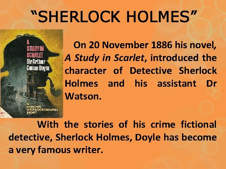 “SHERLOCK HOLMES” On 20 November 1886 his novel, A Study in Scarlet, introduced the