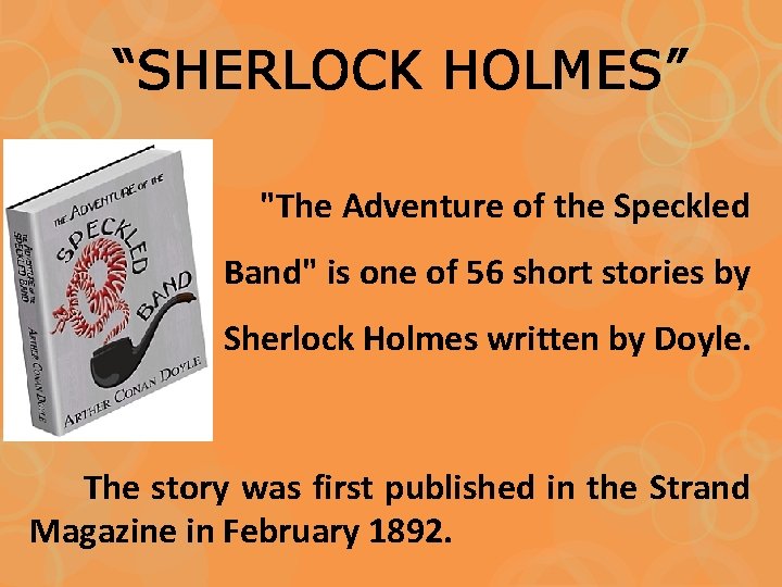“SHERLOCK HOLMES” "The Adventure of the Speckled Band" is one of 56 short stories