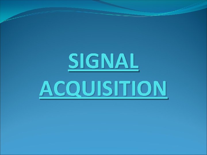 SIGNAL ACQUISITION 