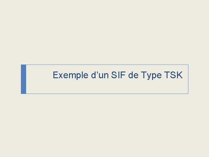 Exemple d’un SIF de Type TSK 