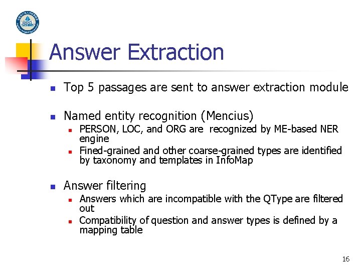 Answer Extraction n Top 5 passages are sent to answer extraction module n Named