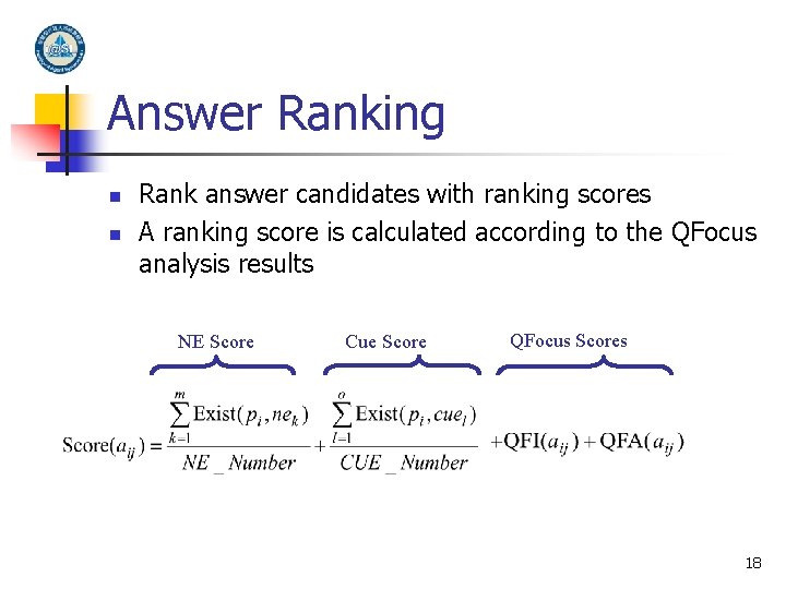 Answer Ranking n n Rank answer candidates with ranking scores A ranking score is