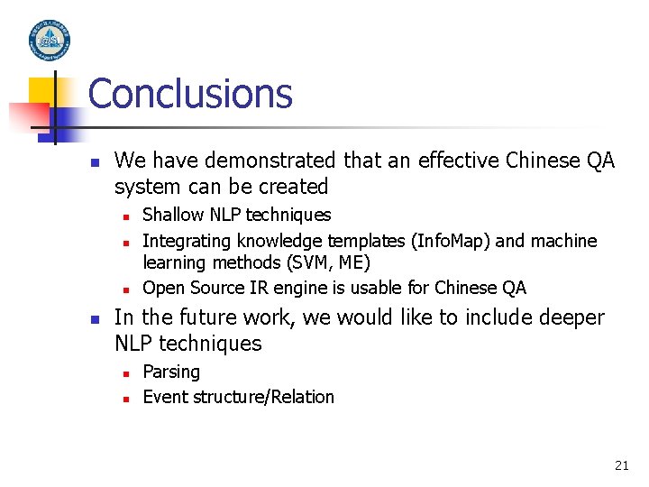 Conclusions n We have demonstrated that an effective Chinese QA system can be created