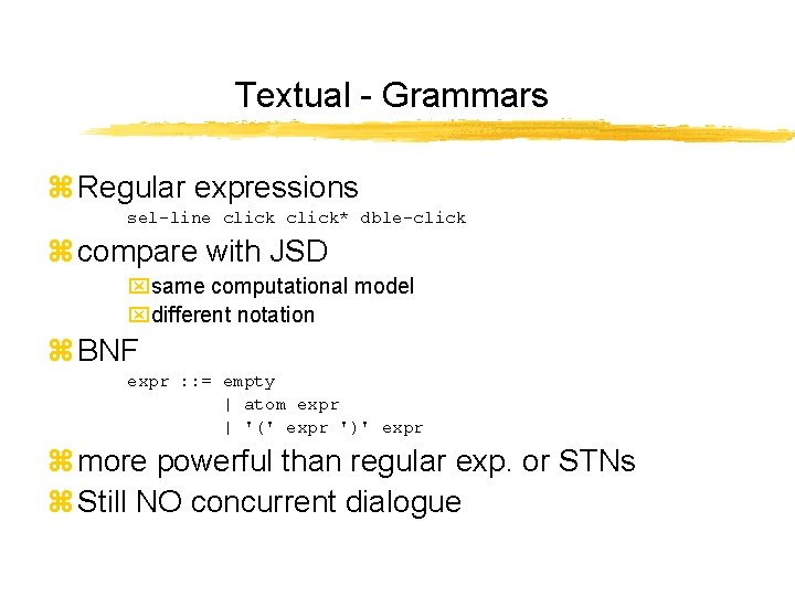 Textual - Grammars z Regular expressions sel-line click* dble-click z compare with JSD xsame