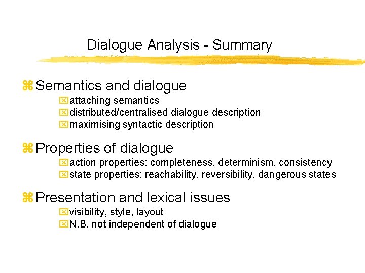 Dialogue Analysis - Summary z Semantics and dialogue xattaching semantics xdistributed/centralised dialogue description xmaximising