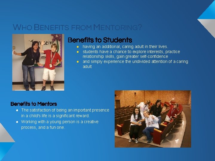 WHO BENEFITS FROM MENTORING? Benefits to Students ● having an additional, caring adult in