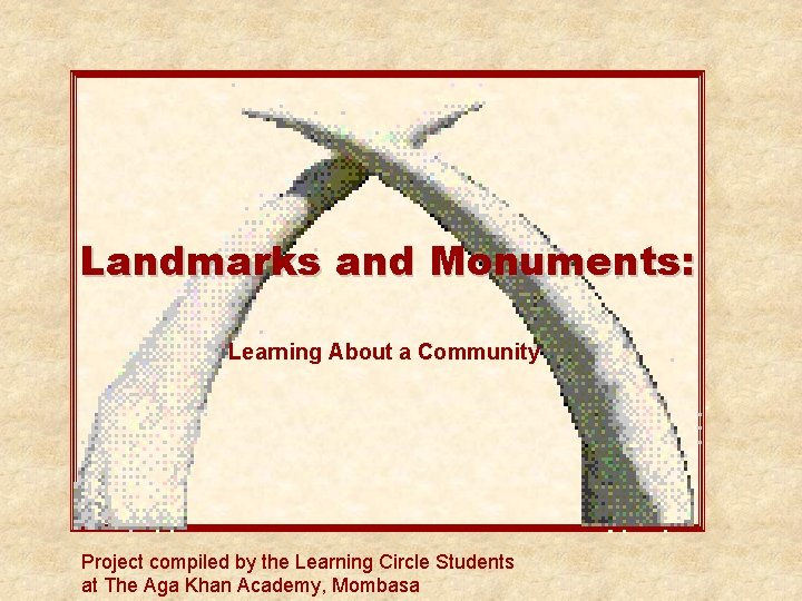 Landmarks and Monuments: Learning About a Community Project compiled by the Learning Circle Students