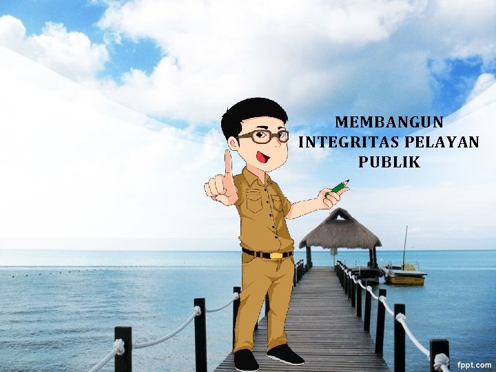 MEMBANGUN INTEGRITAS PELAYAN PUBLIK 