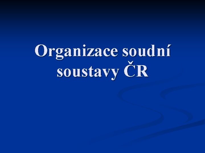 Organizace soudní soustavy ČR 