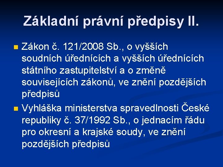 Základní právní předpisy II. n n Zákon č. 121/2008 Sb. , o vyšších soudních