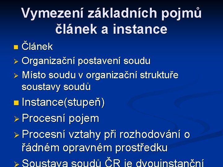 Vymezení základních pojmů článek a instance Článek Ø Organizační postavení soudu Ø Místo soudu