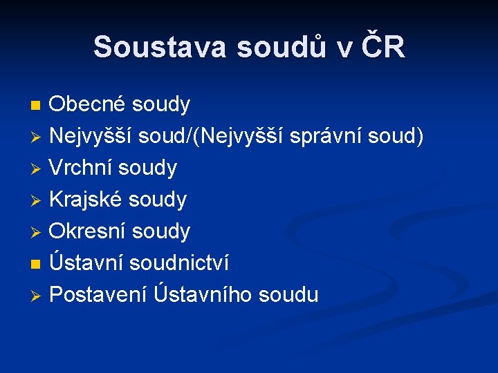 Soustava soudů v ČR Obecné soudy Ø Nejvyšší soud/(Nejvyšší správní soud) Ø Vrchní soudy