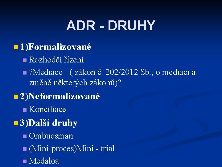 ADR - DRUHY n 1)Formalizované Rozhodčí řízení n ? Mediace - ( zákon č.