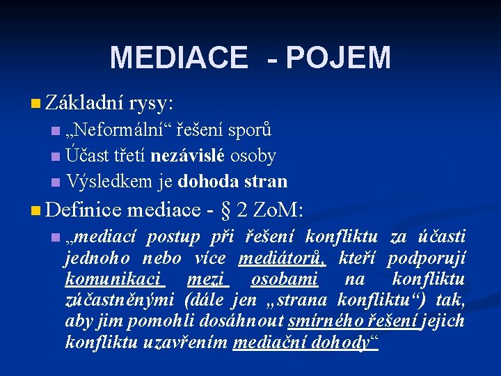 MEDIACE - POJEM n Základní rysy: „Neformální“ řešení sporů n Účast třetí nezávislé osoby