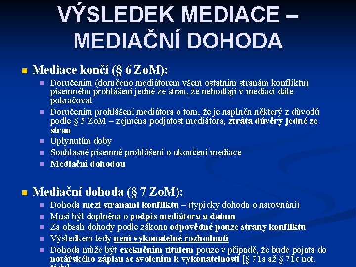 VÝSLEDEK MEDIACE – MEDIAČNÍ DOHODA n Mediace končí (§ 6 Zo. M): n n