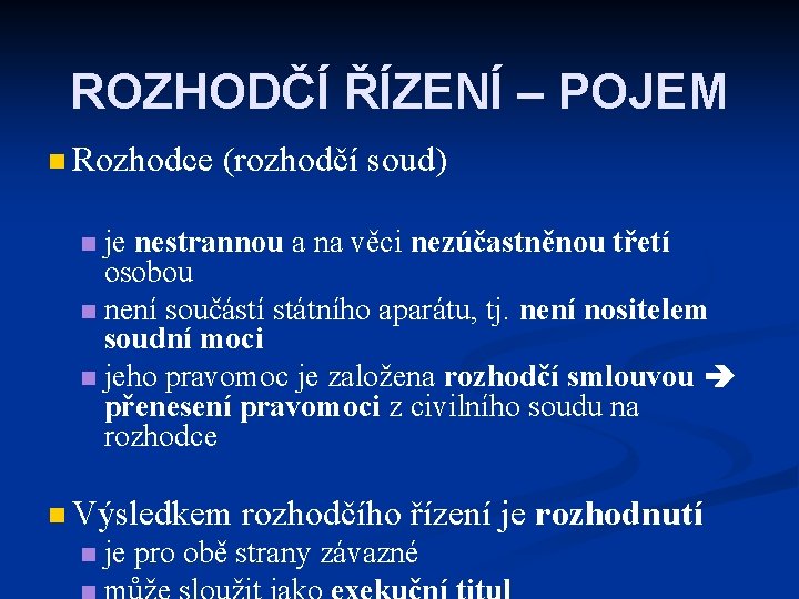 ROZHODČÍ ŘÍZENÍ – POJEM n Rozhodce (rozhodčí soud) je nestrannou a na věci nezúčastněnou