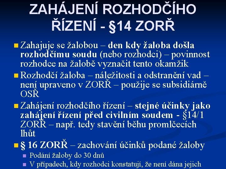 ZAHÁJENÍ ROZHODČÍHO ŘÍZENÍ - § 14 ZORŘ n Zahajuje se žalobou – den kdy