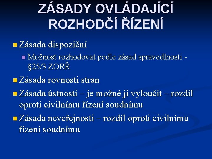 ZÁSADY OVLÁDAJÍCÍ ROZHODČÍ ŘÍZENÍ n Zásada n dispoziční Možnost rozhodovat podle zásad spravedlnosti §