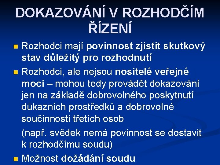 DOKAZOVÁNÍ V ROZHODČÍM ŘÍZENÍ n n n Rozhodci mají povinnost zjistit skutkový stav důležitý