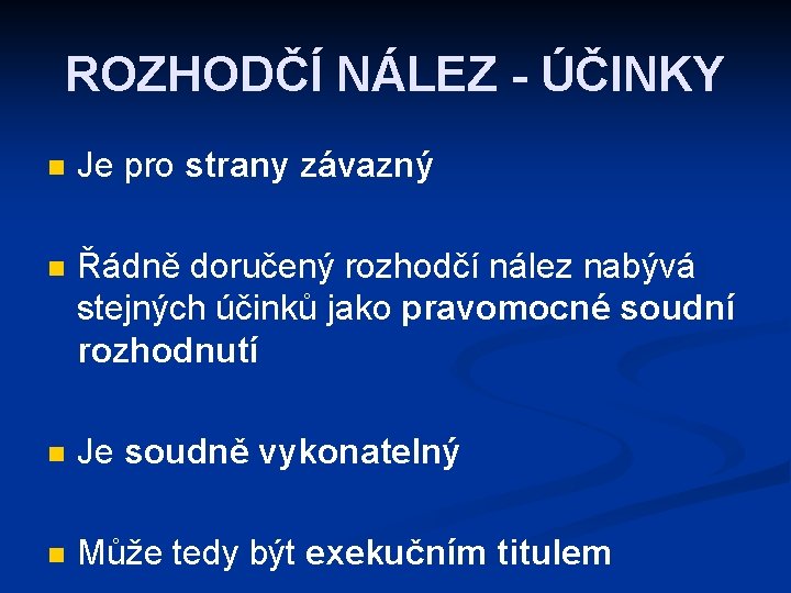 ROZHODČÍ NÁLEZ - ÚČINKY n Je pro strany závazný n Řádně doručený rozhodčí nález