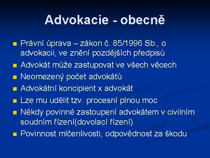 Advokacie - obecně n n n n Právní úprava – zákon č. 85/1996 Sb.