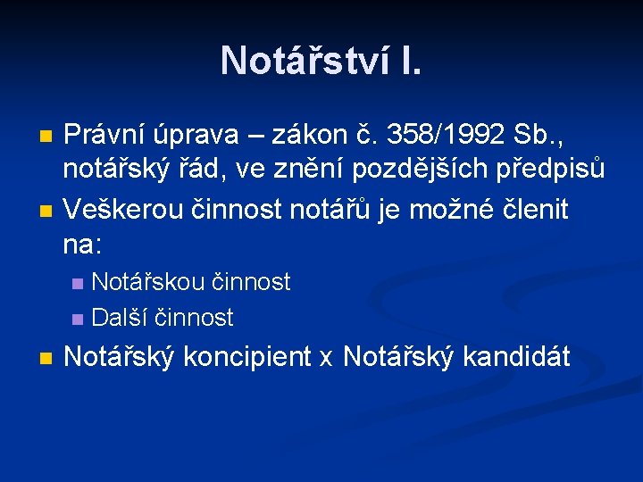 Notářství I. n n Právní úprava – zákon č. 358/1992 Sb. , notářský řád,