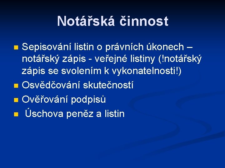 Notářská činnost n n Sepisování listin o právních úkonech – notářský zápis - veřejné