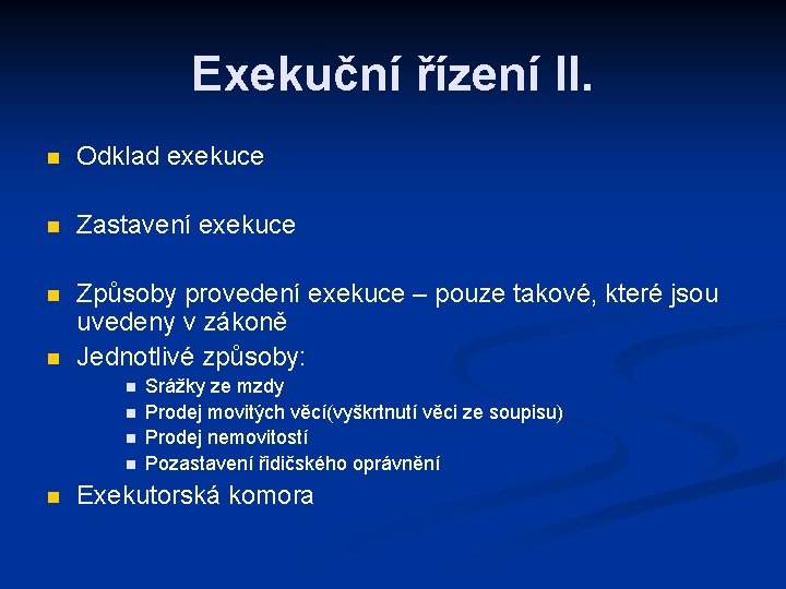 Exekuční řízení II. n Odklad exekuce n Zastavení exekuce n Způsoby provedení exekuce –