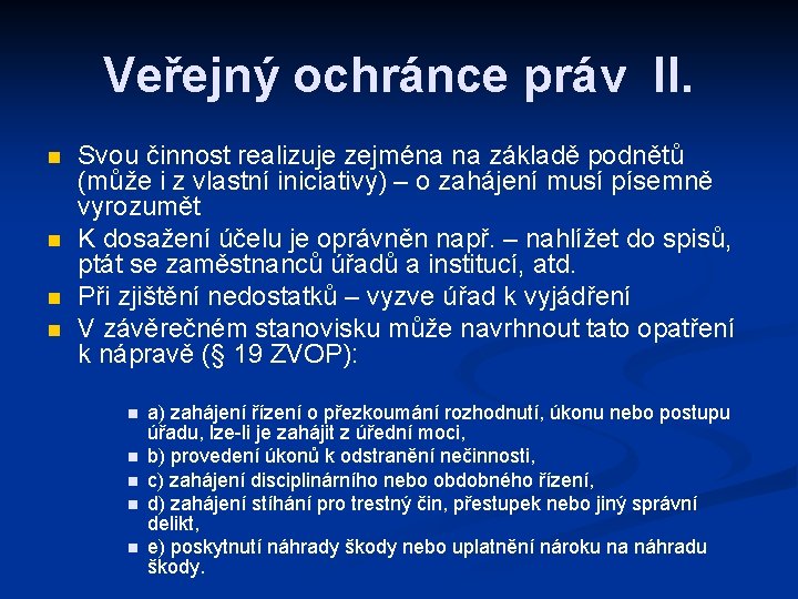 Veřejný ochránce práv II. n n Svou činnost realizuje zejména na základě podnětů (může