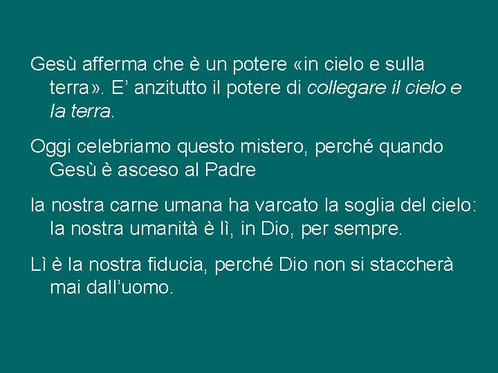 Gesù afferma che è un potere «in cielo e sulla terra» . E’ anzitutto