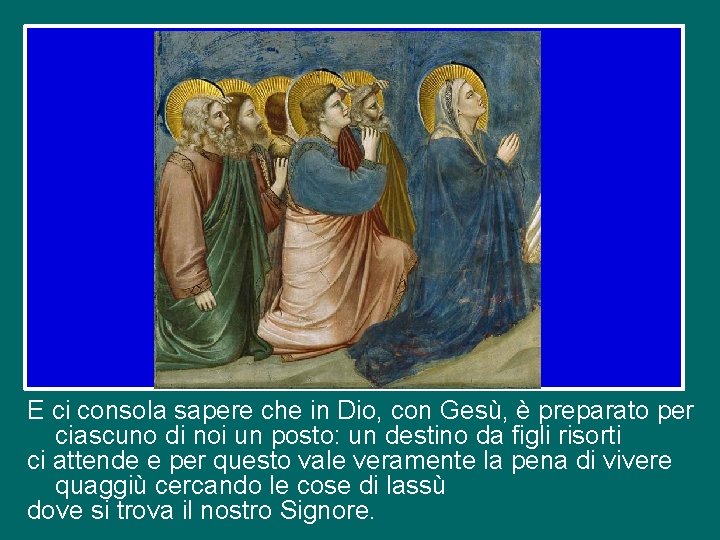 E ci consola sapere che in Dio, con Gesù, è preparato per ciascuno di