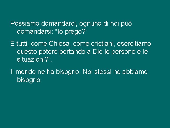 Possiamo domandarci, ognuno di noi può domandarsi: “Io prego? E tutti, come Chiesa, come