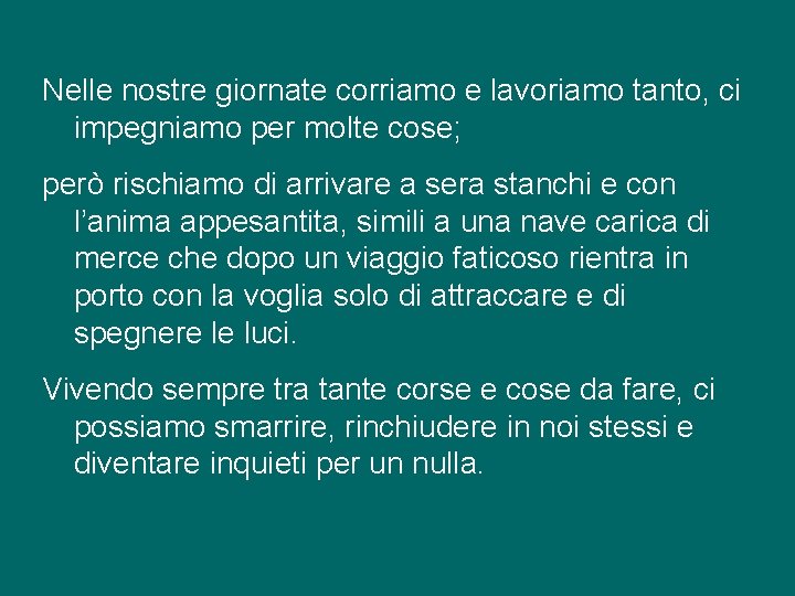 Nelle nostre giornate corriamo e lavoriamo tanto, ci impegniamo per molte cose; però rischiamo