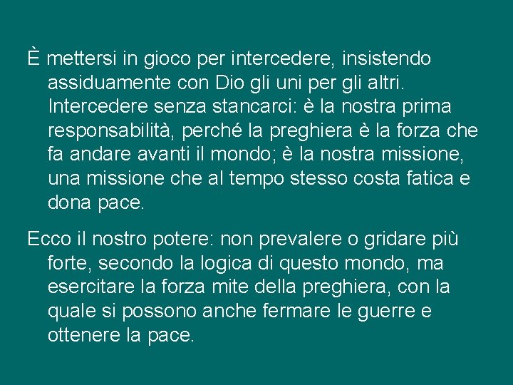 È mettersi in gioco per intercedere, insistendo assiduamente con Dio gli uni per gli