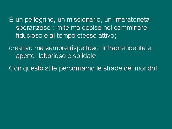 È un pellegrino, un missionario, un “maratoneta speranzoso”: mite ma deciso nel camminare; fiducioso