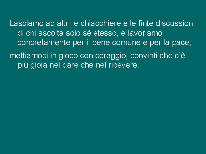 Lasciamo ad altri le chiacchiere e le finte discussioni di chi ascolta solo sé