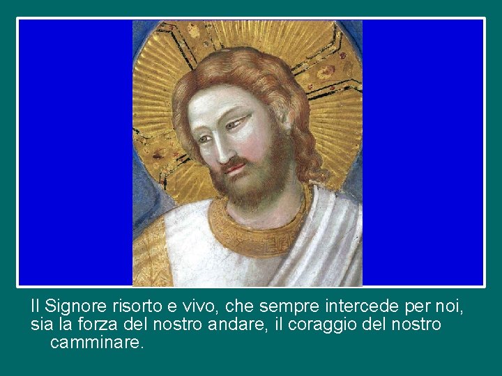 Il Signore risorto e vivo, che sempre intercede per noi, sia la forza del