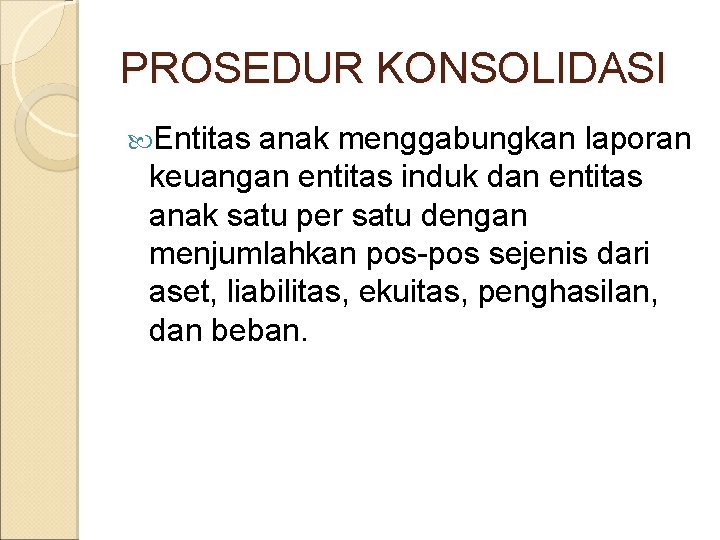 PROSEDUR KONSOLIDASI Entitas anak menggabungkan laporan keuangan entitas induk dan entitas anak satu per