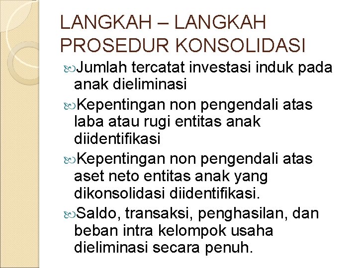 LANGKAH – LANGKAH PROSEDUR KONSOLIDASI Jumlah tercatat investasi induk pada anak dieliminasi Kepentingan non